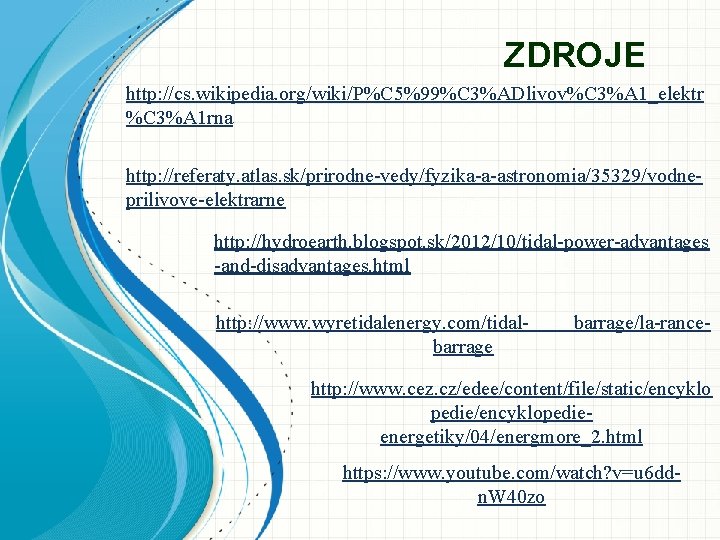 ZDROJE http: //cs. wikipedia. org/wiki/P%C 5%99%C 3%ADlivov%C 3%A 1_elektr %C 3%A 1 rna http: