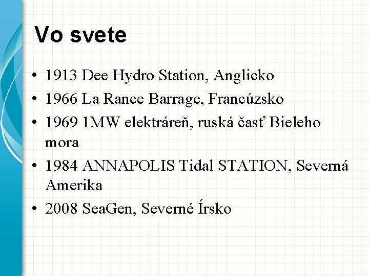 Vo svete • 1913 Dee Hydro Station, Anglicko • 1966 La Rance Barrage, Francúzsko