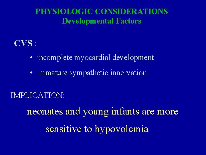 PHYSIOLOGIC CONSIDERATIONS Developmental Factors CVS : • incomplete myocardial development • immature sympathetic innervation