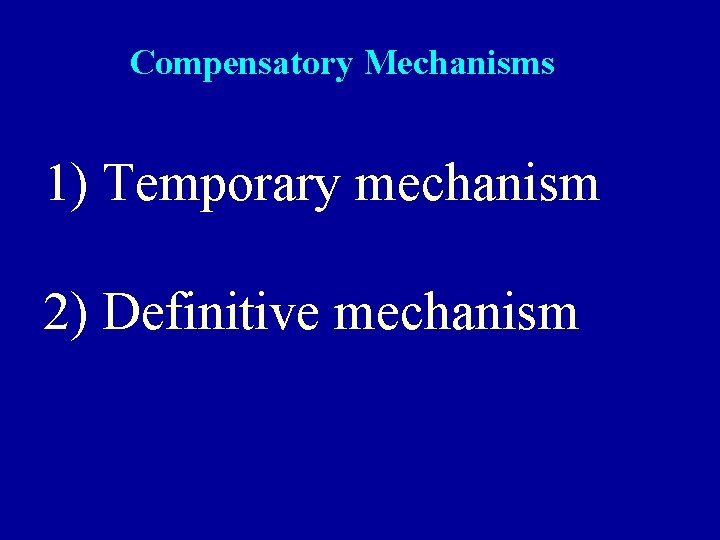 Compensatory Mechanisms 1) Temporary mechanism 2) Definitive mechanism 