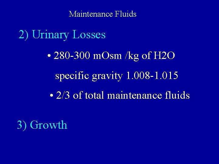 Maintenance Fluids 2) Urinary Losses • 280 -300 m. Osm /kg of H 2