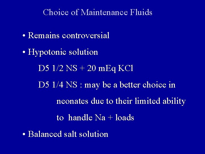 Choice of Maintenance Fluids • Remains controversial • Hypotonic solution D 5 1/2 NS