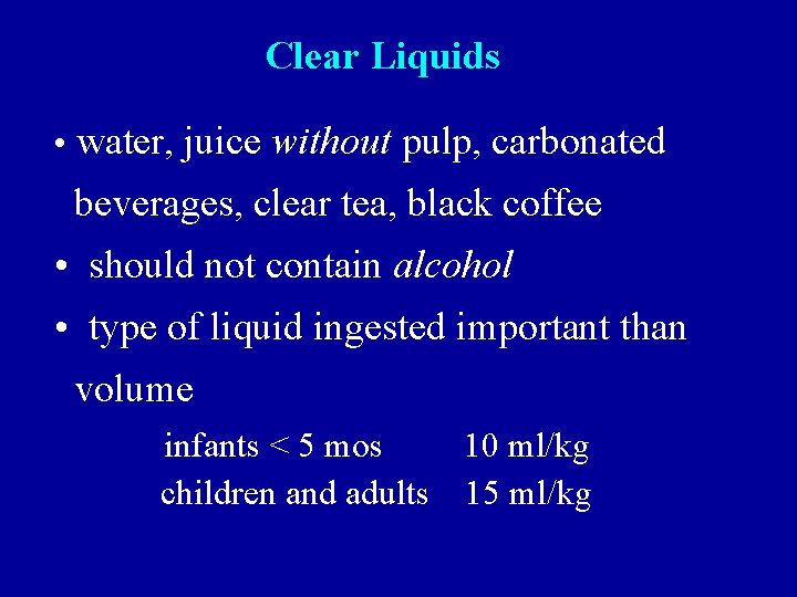 Clear Liquids • water, juice without pulp, carbonated beverages, clear tea, black coffee •