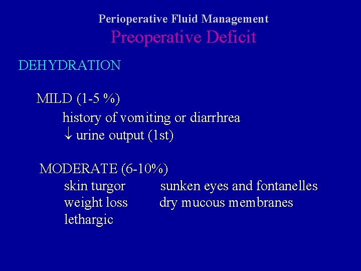 Perioperative Fluid Management Preoperative Deficit DEHYDRATION MILD (1 -5 %) history of vomiting or