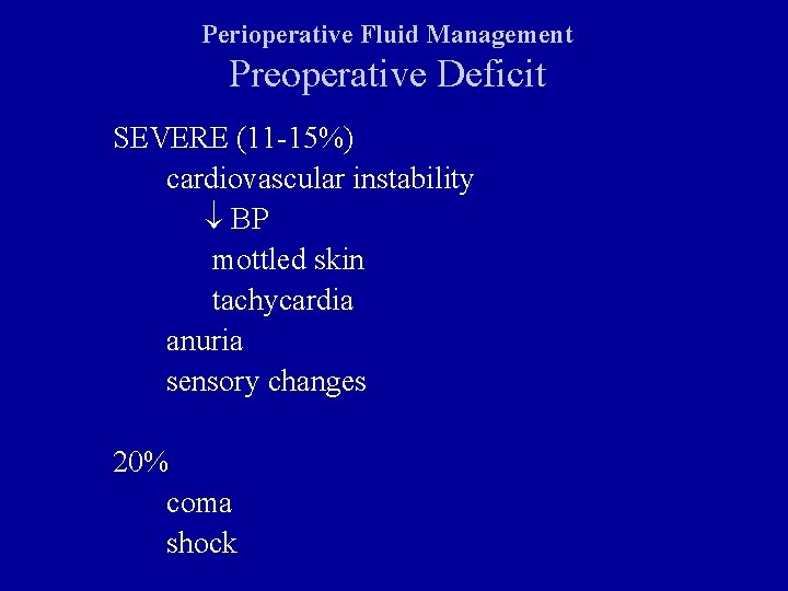 Perioperative Fluid Management Preoperative Deficit SEVERE (11 -15%) cardiovascular instability BP mottled skin tachycardia