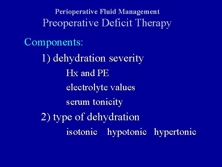 Perioperative Fluid Management Preoperative Deficit Therapy Components: 1) dehydration severity Hx and PE electrolyte