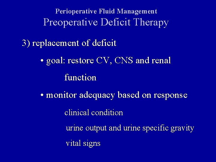 Perioperative Fluid Management Preoperative Deficit Therapy 3) replacement of deficit • goal: restore CV,