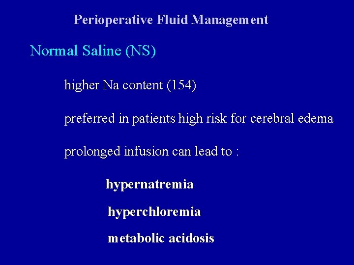 Perioperative Fluid Management Normal Saline (NS) higher Na content (154) preferred in patients high