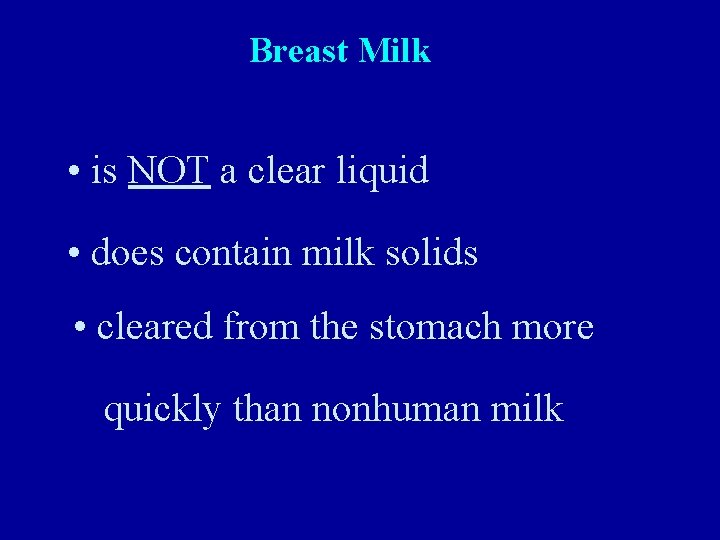Breast Milk • is NOT a clear liquid • does contain milk solids •