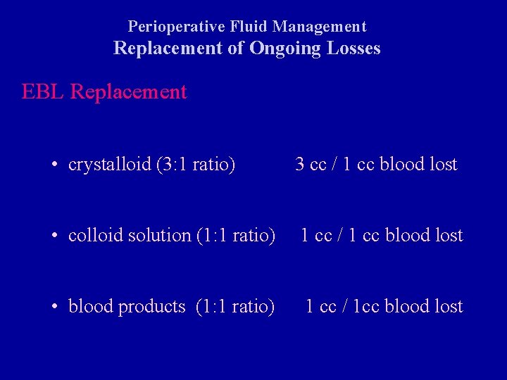 Perioperative Fluid Management Replacement of Ongoing Losses EBL Replacement • crystalloid (3: 1 ratio)