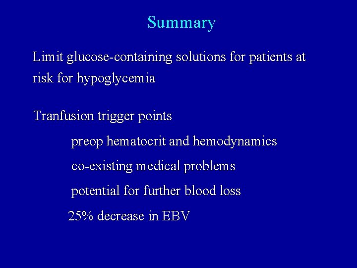 Summary Limit glucose-containing solutions for patients at risk for hypoglycemia Tranfusion trigger points preop