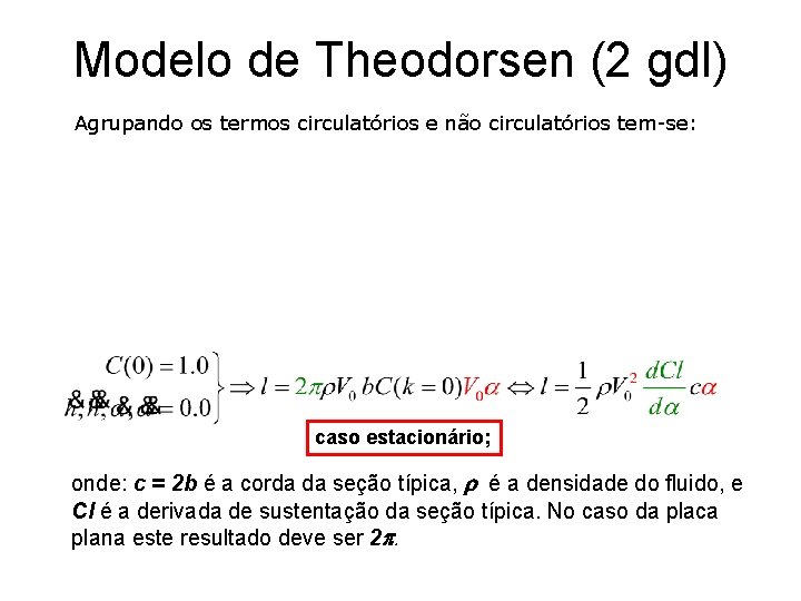 Modelo de Theodorsen (2 gdl) Agrupando os termos circulatórios e não circulatórios tem-se: caso