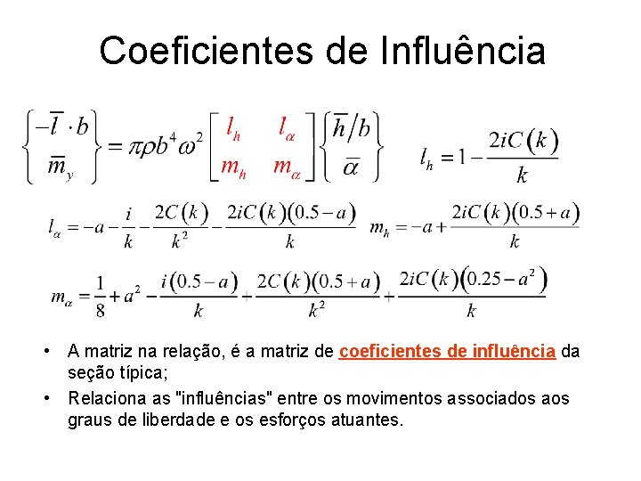 Coeficientes de Influência • A matriz na relação, é a matriz de coeficientes de