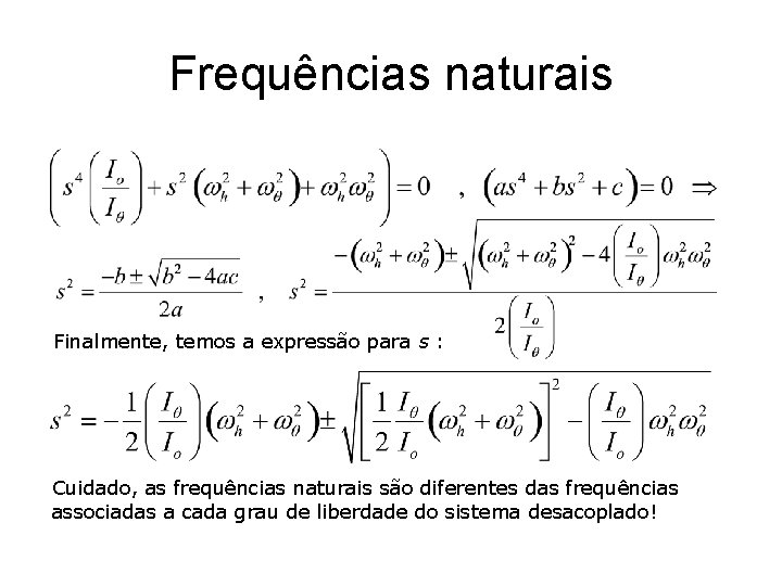 Frequências naturais Finalmente, temos a expressão para s : Cuidado, as frequências naturais são