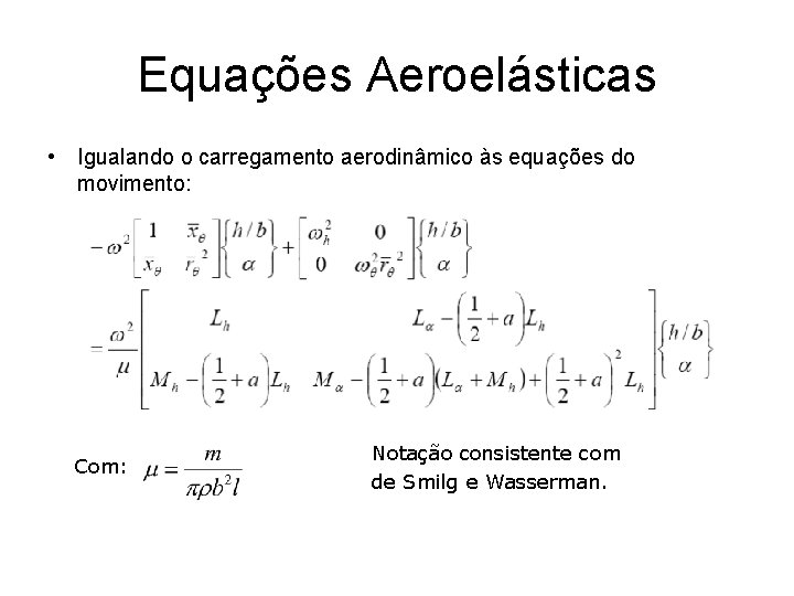 Equações Aeroelásticas • Igualando o carregamento aerodinâmico às equações do movimento: Com: Notação consistente