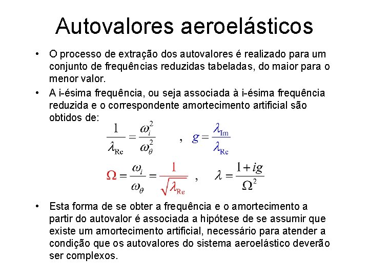 Autovalores aeroelásticos • O processo de extração dos autovalores é realizado para um conjunto