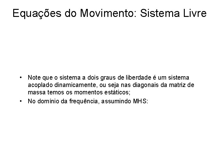 Equações do Movimento: Sistema Livre • Note que o sistema a dois graus de