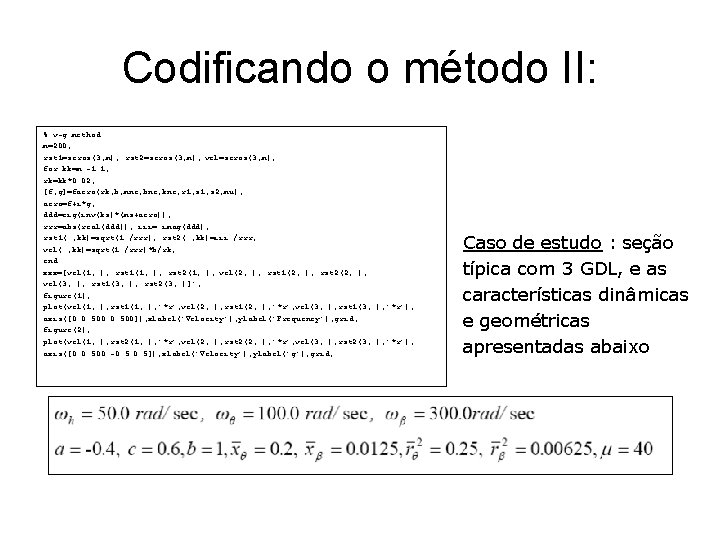 Codificando o método II: % v-g method m=200; rst 1=zeros(3, m); rst 2=zeros(3, m);