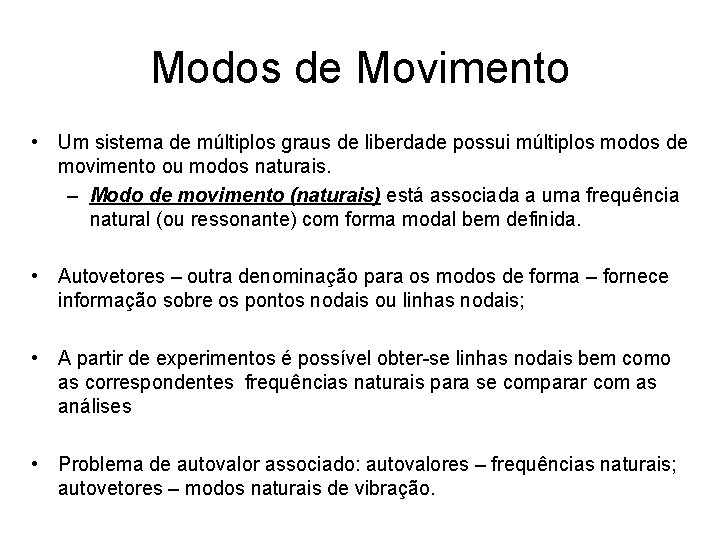 Modos de Movimento • Um sistema de múltiplos graus de liberdade possui múltiplos modos