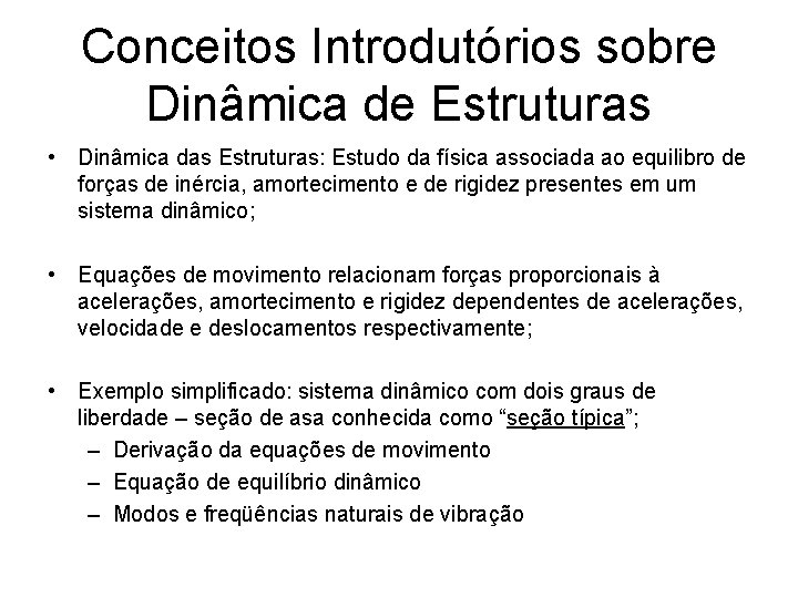 Conceitos Introdutórios sobre Dinâmica de Estruturas • Dinâmica das Estruturas: Estudo da física associada