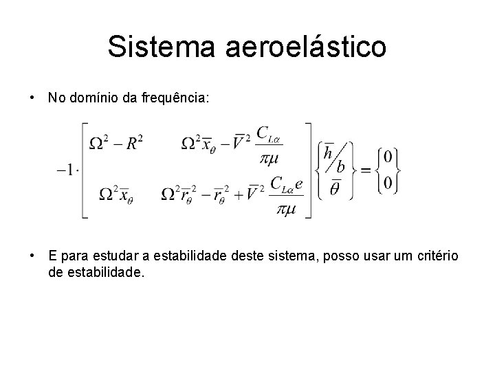 Sistema aeroelástico • No domínio da frequência: • E para estudar a estabilidade deste