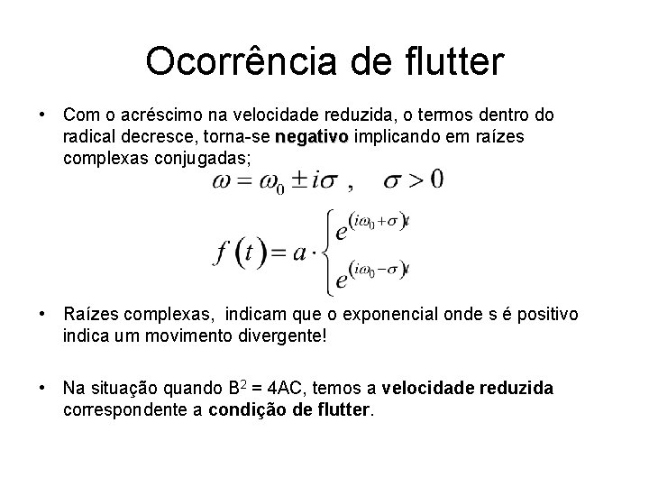 Ocorrência de flutter • Com o acréscimo na velocidade reduzida, o termos dentro do