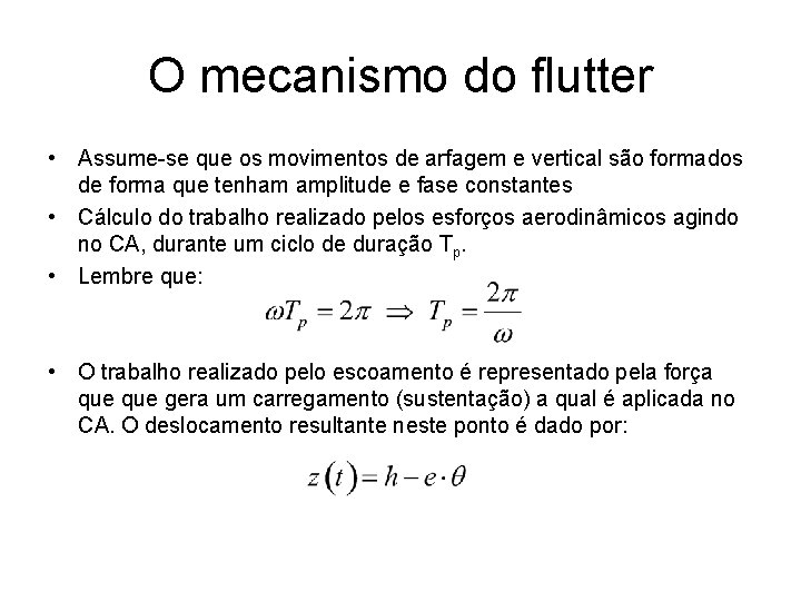 O mecanismo do flutter • Assume-se que os movimentos de arfagem e vertical são