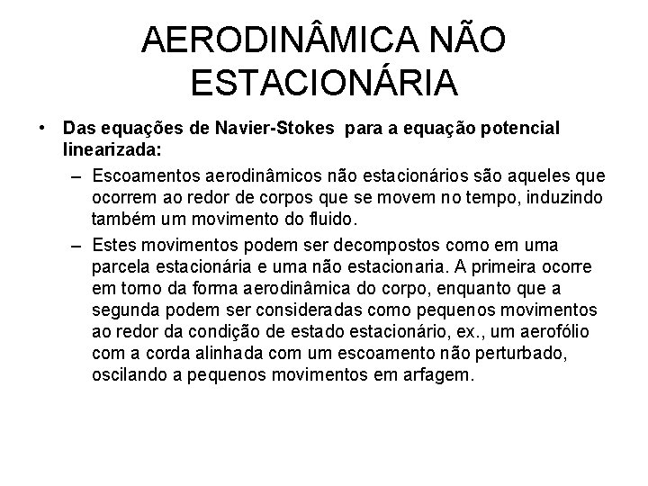AERODIN MICA NÃO ESTACIONÁRIA • Das equações de Navier-Stokes para a equação potencial linearizada: