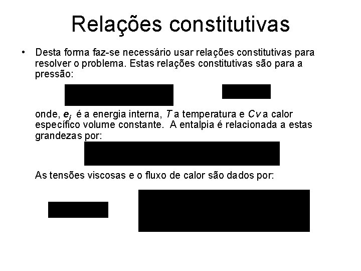 Relações constitutivas • Desta forma faz-se necessário usar relações constitutivas para resolver o problema.
