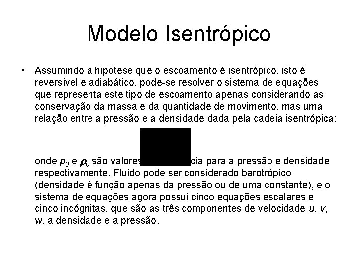 Modelo Isentrópico • Assumindo a hipótese que o escoamento é isentrópico, isto é reversível