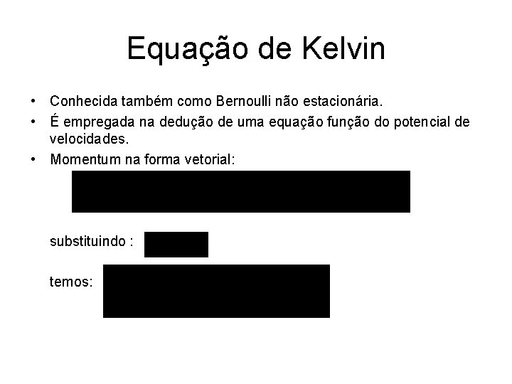Equação de Kelvin • Conhecida também como Bernoulli não estacionária. • É empregada na