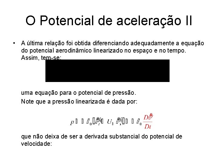 O Potencial de aceleração II • A última relação foi obtida diferenciando adequadamente a
