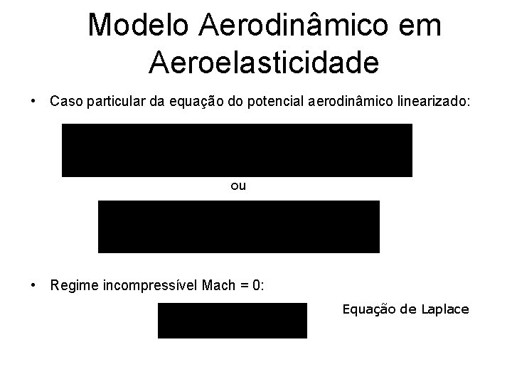 Modelo Aerodinâmico em Aeroelasticidade • Caso particular da equação do potencial aerodinâmico linearizado: ou