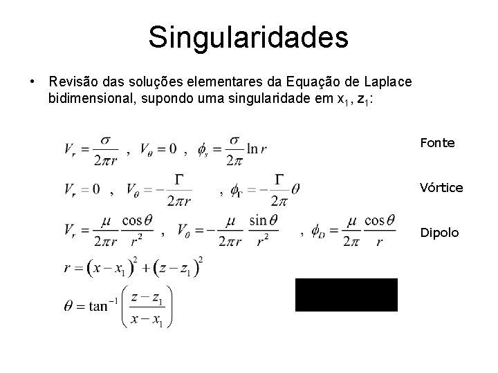 Singularidades • Revisão das soluções elementares da Equação de Laplace bidimensional, supondo uma singularidade