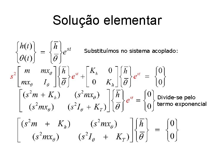 Solução elementar Substituímos no sistema acoplado: Divide-se pelo termo exponencial 