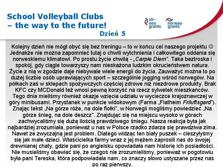 School Volleyball Clubs – the way to the future! Dzień 5 Kolejny dzień nie