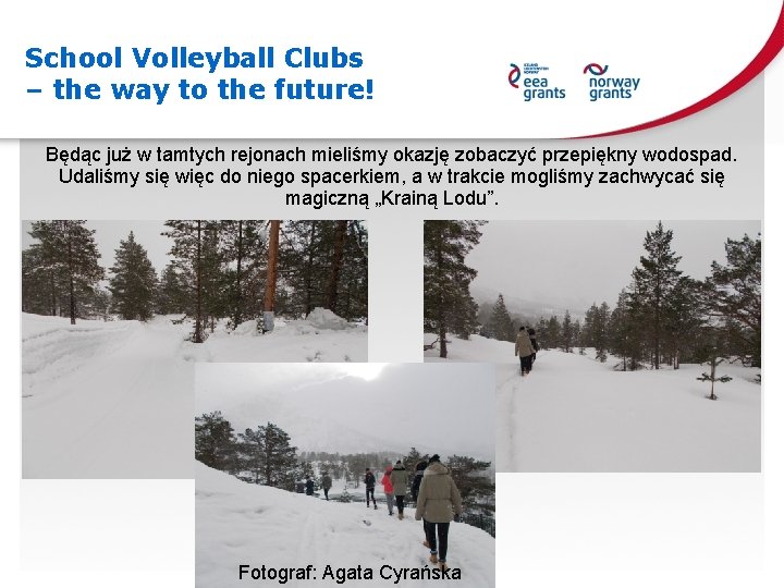 School Volleyball Clubs – the way to the future! Będąc już w tamtych rejonach