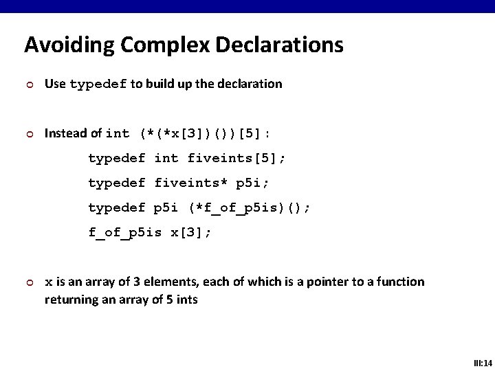 Avoiding Complex Declarations ¢ Use typedef to build up the declaration ¢ Instead of