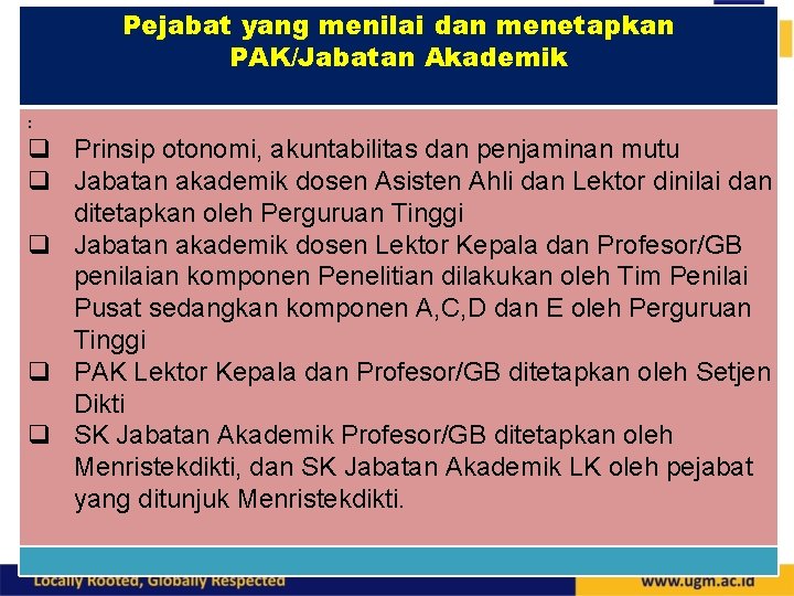 Pejabat yang menilai dan menetapkan PAK/Jabatan Akademik : q Prinsip otonomi, akuntabilitas dan penjaminan Pejabat yang menilai dan menetapkan PAK/Jabatan Akademik : q Prinsip otonomi, akuntabilitas dan penjaminan