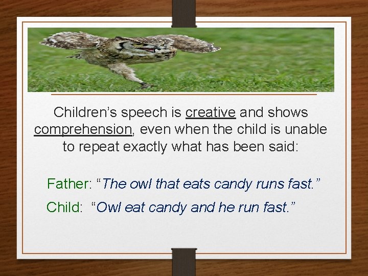 Children’s speech is creative and shows comprehension, even when the child is unable to