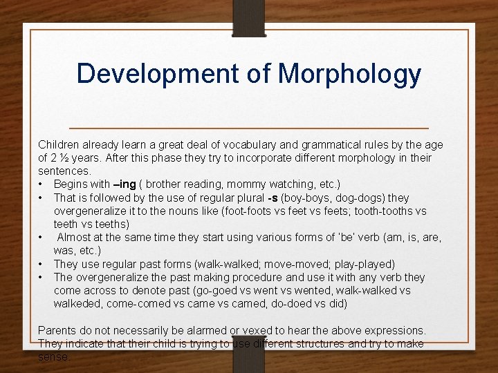 Development of Morphology Children already learn a great deal of vocabulary and grammatical rules