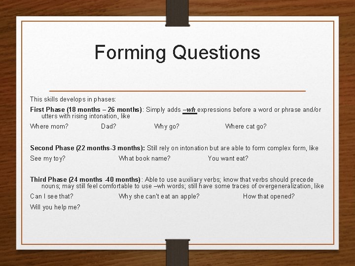 Forming Questions This skills develops in phases: First Phase (18 months – 26 months):