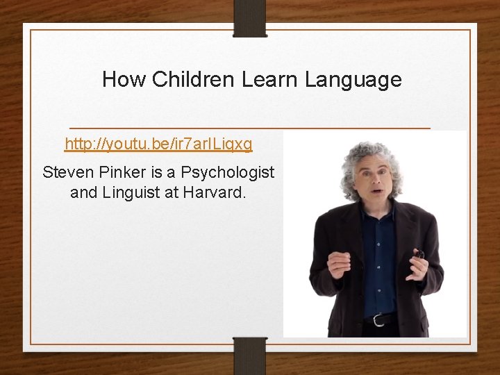 How Children Learn Language http: //youtu. be/ir 7 ar. ILiqxg Steven Pinker is a