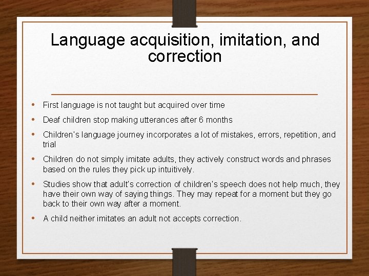 Language acquisition, imitation, and correction • First language is not taught but acquired over