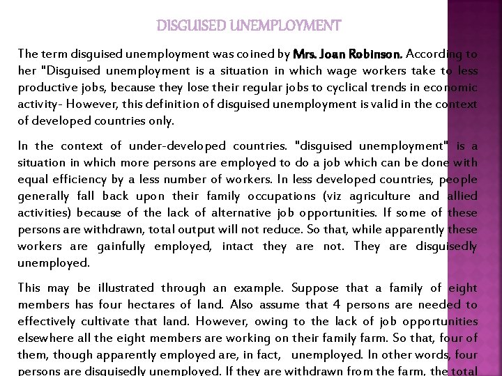 DISGUISED UNEMPLOYMENT The term disguised unemployment was coined by Mrs. Joan Robinson. According to