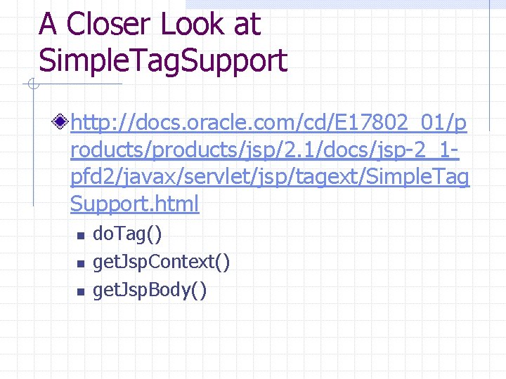 A Closer Look at Simple. Tag. Support http: //docs. oracle. com/cd/E 17802_01/p roducts/products/jsp/2. 1/docs/jsp-2_1