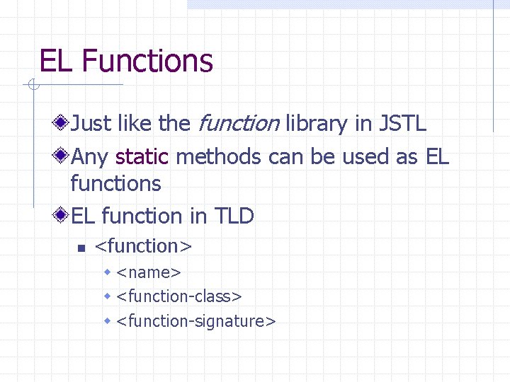 EL Functions Just like the function library in JSTL Any static methods can be