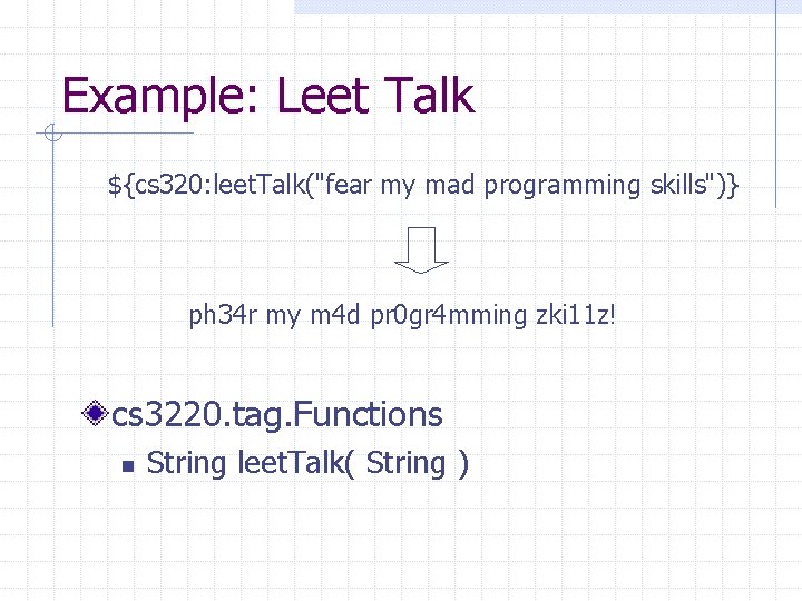 Example: Leet Talk ${cs 320: leet. Talk("fear my mad programming skills")} ph 34 r