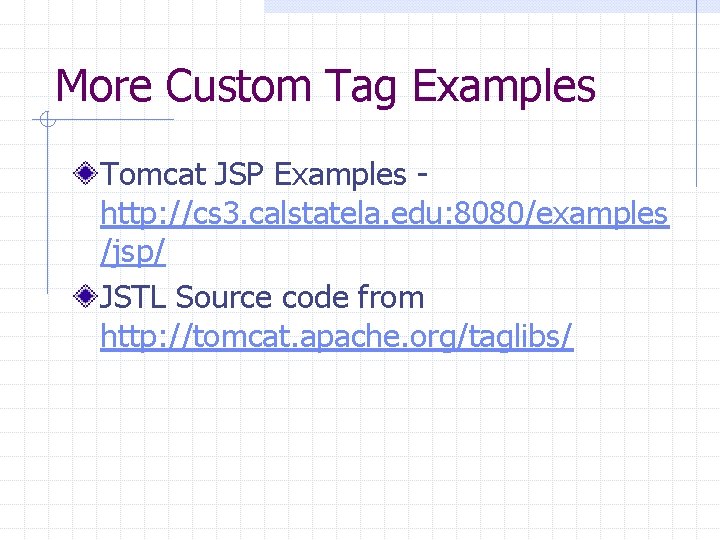 More Custom Tag Examples Tomcat JSP Examples http: //cs 3. calstatela. edu: 8080/examples /jsp/