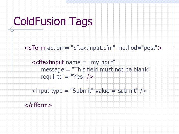 Cold. Fusion Tags <cfform action = "cftextinput. cfm" method="post"> <cftextinput name = "my. Input"